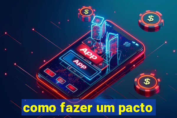 como fazer um pacto